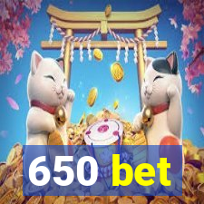 650 bet